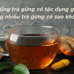 uống trà gừng có tác dụng gì